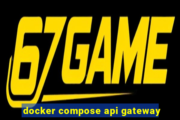 docker compose api gateway